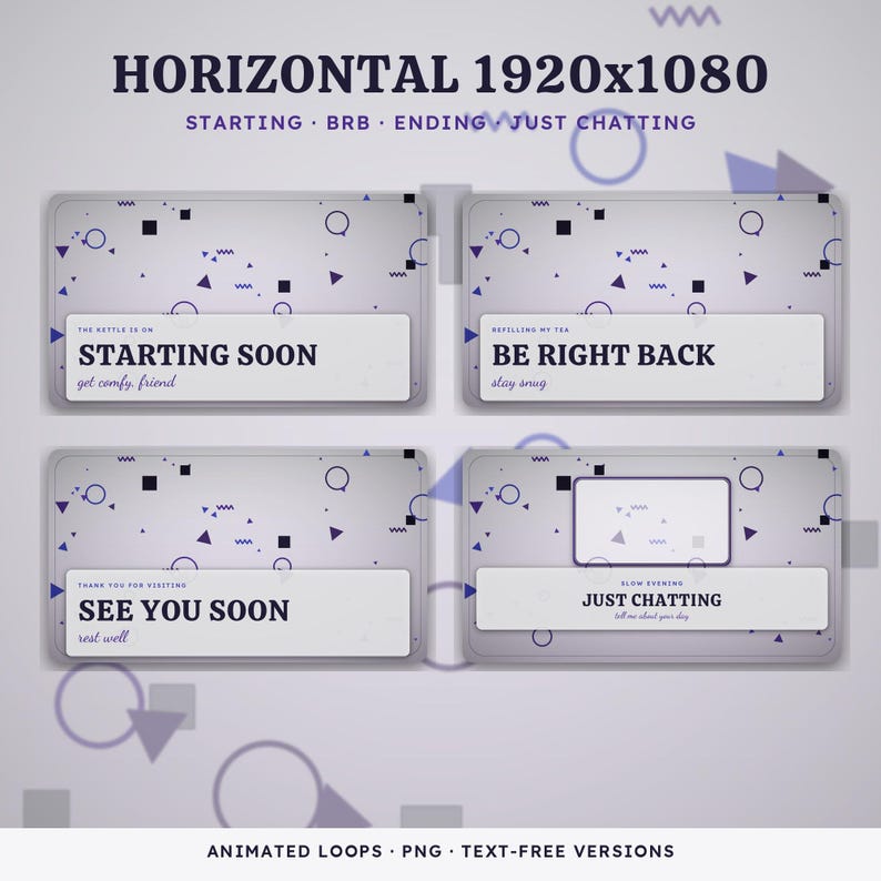 May include: A set of four horizontal digital stream overlays on a light gray background with dark purple geometric shapes. The text includes "STARTING SOON," "BE RIGHT BACK," "SEE YOU SOON," and "JUST CHATTING" along with smaller sub-text phrases.