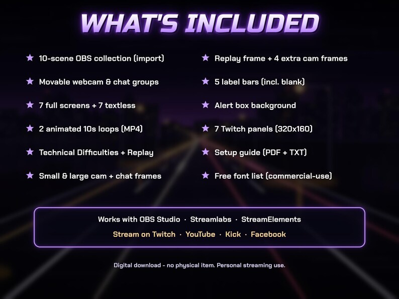 Może przedstawiać: Cyfrowy pakiet zasob&oacute;w do streamingu zatytułowany WHAT'S INCLUDED, zawierający kolekcje 10 scen OBS, ramki kamery internetowej, pola alert&oacute;w i panele Twitch. Określa kompatybilność z OBS Studio, Streamlabs, StreamElements, Twitch, YouTube, Kick i Facebook.