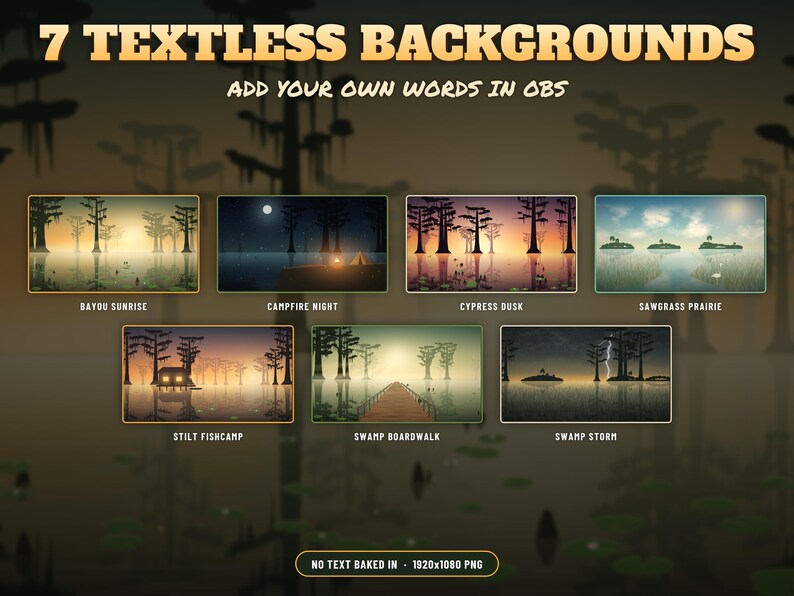 May include: A digital collection of 7 textless backgrounds for OBS, featuring swamp-themed landscapes titled Bayou Sunrise, Campfire Night, Cypress Dusk, Sawgrass Prairie, Stilt Fishcamp, Swamp Boardwalk, and Swamp Storm, each 1920x1080 PNG.