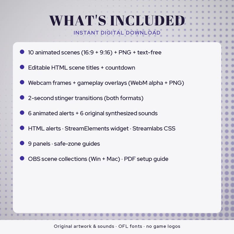 May include: A digital download list titled WHAT'S INCLUDED featuring 10 animated scenes, editable HTML titles, webcam frames, gameplay overlays, stinger transitions, 6 animated alerts with sounds, HTML alerts, 9 panels, and OBS collections.