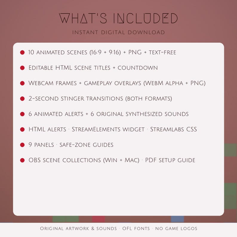 May include: A digital download list on a white background with red bullet points. Text includes: WHAT'S INCLUDED, INSTANT DIGITAL DOWNLOAD, 10 ANIMATED SCENES, EDITABLE HTML SCENE TITLES, WEBCAM FRAMES, STINGER TRANSITIONS, ANIMATED ALERTS, AND OBS SCENE COLLECTIONS.