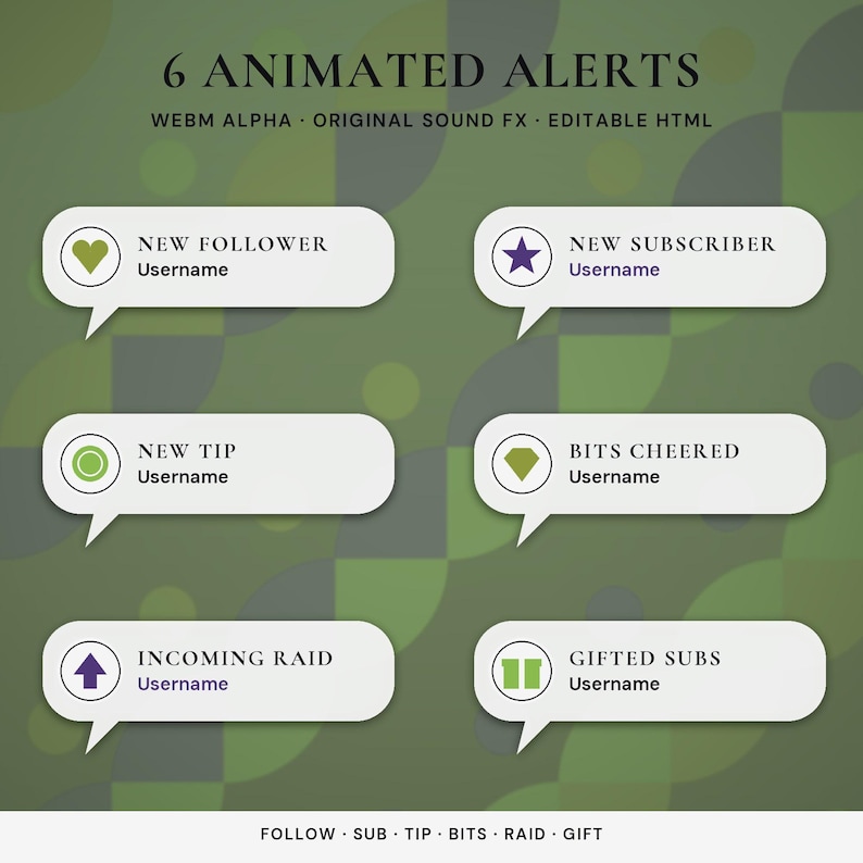 May include: A set of 6 animated alerts featuring white speech bubbles with icons and text including New Follower, New Subscriber, New Tip, Bits Cheered, Incoming Raid, and Gifted Subs. The background is a green geometric pattern.