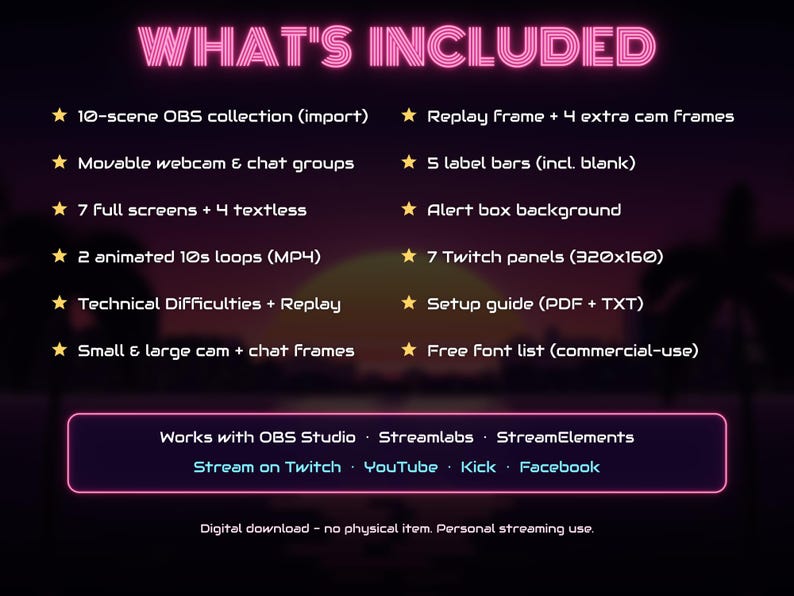 May include: A digital streaming asset pack titled WHAT'S INCLUDED, featuring a 10-scene OBS collection, replay frames, cam frames, label bars, alert box backgrounds, animated loops, Twitch panels, and a setup guide. Compatible with OBS Studio, Streamlabs, StreamElements, Twitch, YouTube, Kick, and Facebook.