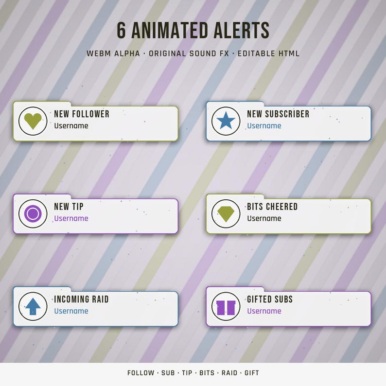 May include: Six animated alerts for streaming featuring white rectangular boxes with colored borders and icons. Text includes 6 ANIMATED ALERTS, WEBM ALPHA, ORIGINAL SOUND FX, EDITABLE HTML, NEW FOLLOWER, NEW SUBSCRIBER, NEW TIP, BITS CHEERED, INCOMING RAID, and GIFTED SUBS.