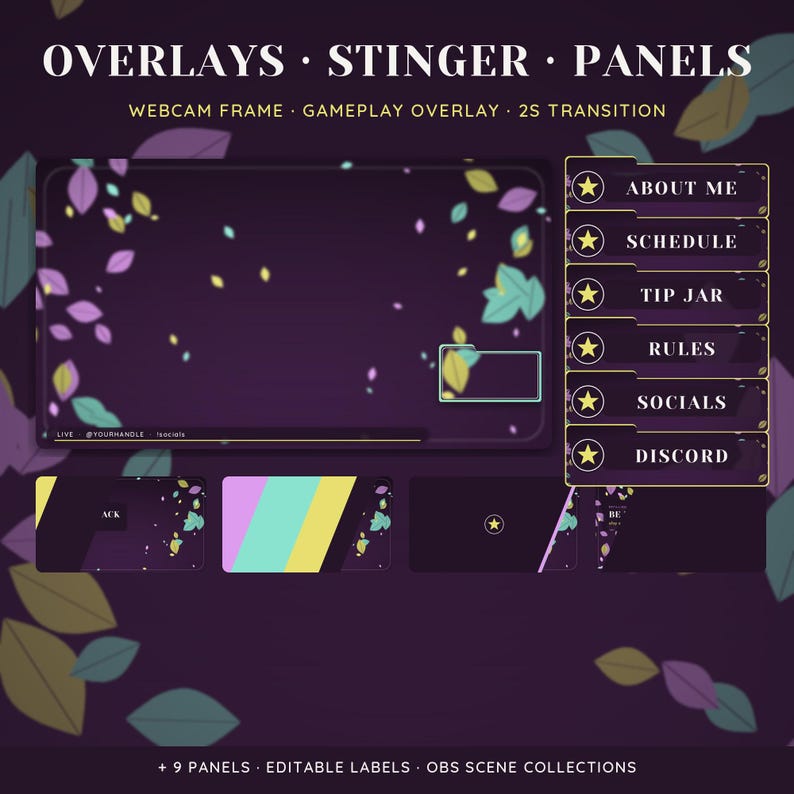 May include: A digital streaming overlay set featuring a dark purple background with floating yellow, purple, and teal leaves. Includes a webcam frame, gameplay overlay, and six rectangular panels labeled About Me, Schedule, Tip Jar, Rules, Socials, and Discord.