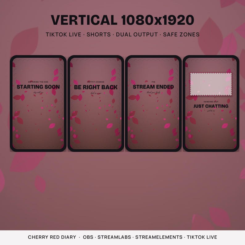 May include: Four vertical digital screens with a dark red background featuring floating pink petals. Text includes VERTICAL 1080x1920, TIKTOK LIVE, SHORTS, DUAL OUTPUT, SAFE ZONES, STARTING SOON, BE RIGHT BACK, STREAM ENDED, and JUST CHATTING.