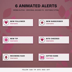 May include: A set of 6 animated alerts featuring white rectangular boxes with scalloped edges on a dark pink background. Text includes 6 ANIMATED ALERTS, WEBM ALPHA, ORIGINAL SOUND FX, EDITABLE HTML, and labels for NEW FOLLOWER, NEW SUBSCRIBER, NEW TIP, BITS CHEERED, INCOMING RAID, and GIFTED SUBS.