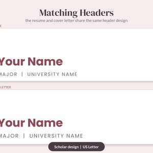 May include: A digital template featuring matching headers for a resume and cover letter. The text reads Matching Headers, the resume and cover letter share the same header design, Your Name, MAJOR | UNIVERSITY NAME, and Scholar design | US Letter.