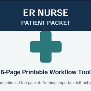 May include: A 6-page printable ER Nurse Patient Packet workflow tool featuring a dark blue header with white text, a teal medical cross icon, and the tagline: One patient. One packet. Nothing important left behind. The document is designed for clinical use.