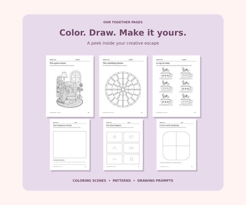 May include: A collection of six activity pages titled Our Together Pages with the text Color. Draw. Make it yours. The pages feature black and white line art including a cozy room, a circular mandala pattern, tea cups, and blank drawing prompts.