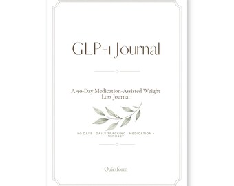 May include: A white journal cover with a thin gray border featuring the text GLP-1 Journal, A 90-Day Medication-Assisted Weight Loss Journal, 90 DAYS - DAILY TRACKING - MEDICATION - MINDSET, and Quietform, with a green leaf illustration.