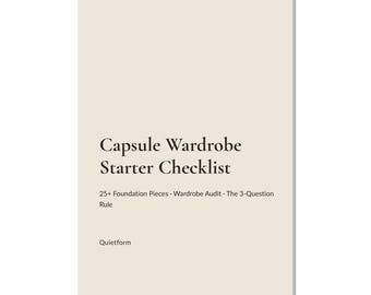 May include: A rectangular document with a light beige background and dark brown text. The title reads Capsule Wardrobe Starter Checklist, followed by 25+ Foundation Pieces, Wardrobe Audit, The 3-Question Rule, and Quietform.