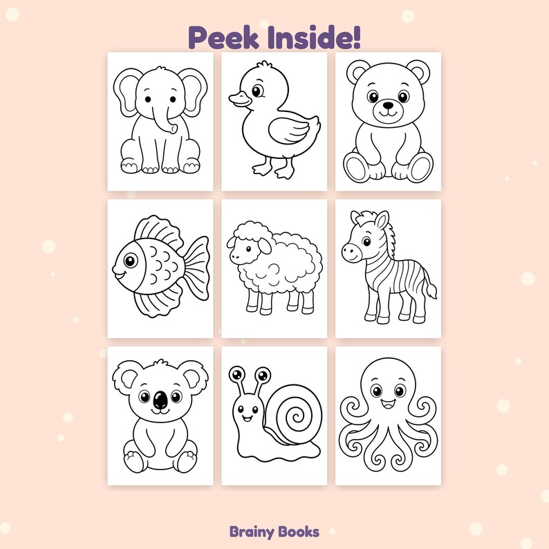 May include: A coloring page set featuring nine black and white animal illustrations including an elephant, duck, bear, fish, sheep, zebra, koala, snail, and octopus. The text Peek Inside! appears at the top and Brainy Books at the bottom.