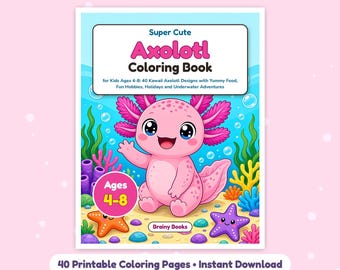 May include: A coloring book cover titled Super Cute Axolotl Coloring Book for Kids Ages 4-8, featuring a pink axolotl character, underwater plants, and starfish. The text includes 40 Kawaii Axolotl Designs with Yummy Food, Fun Hobbies, Holidays and Underwater Adventures.