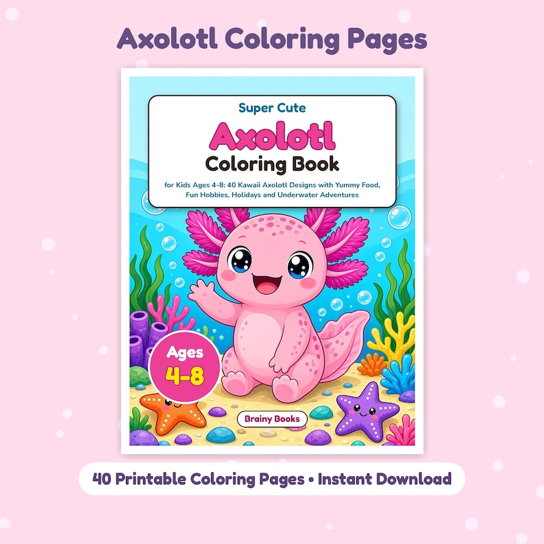 Puede incluir: Una portada de libro para colorear titulada Super Cute Axolotl Coloring Book for Kids Ages 4-8, con un personaje de axolote rosa, plantas submarinas y estrellas de mar. El texto incluye 40 Kawaii Axolotl Designs with Yummy Food, Fun Hobbies, Holidays and Underwater Adventures.