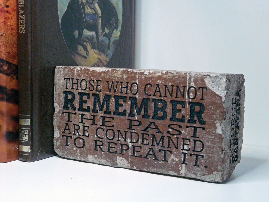 Those Who Cannot Remember the Past Are Condemned to Repeat It Engraved ...