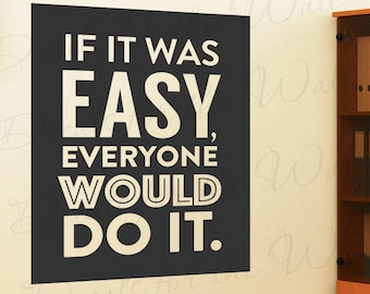 If It Was Easy Everyone Would Do It - Inspirational Motivational Success Achievement Determination Quote - Decorative Vinyl Wall Decal T78