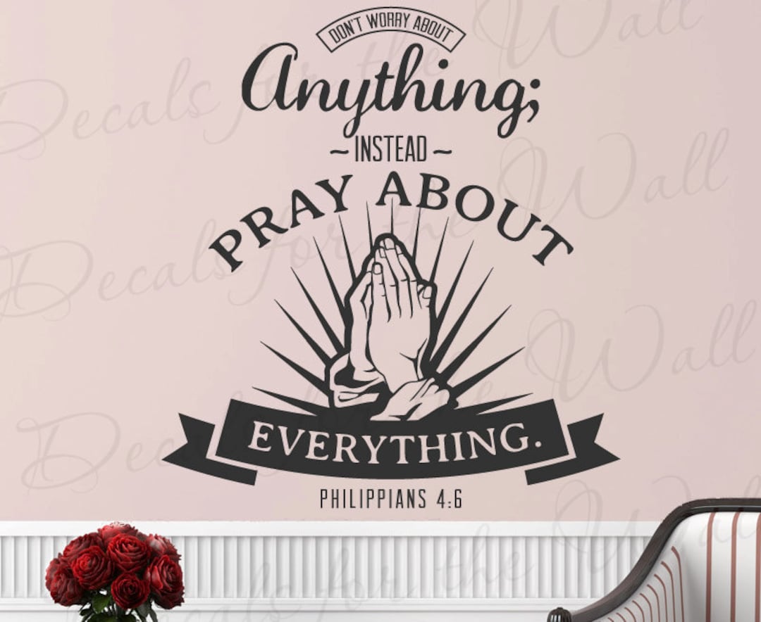 Dont Worry About Anything Pray About Everything Philippians 4:6 ...