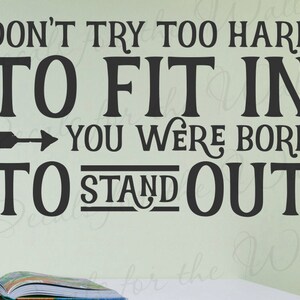 Dont Try Too Hard To Fit In You Were Born To Stand Out - Motivational Creativity Success - Wall Decal Quote Vinyl Lettering Art Inspira I38B