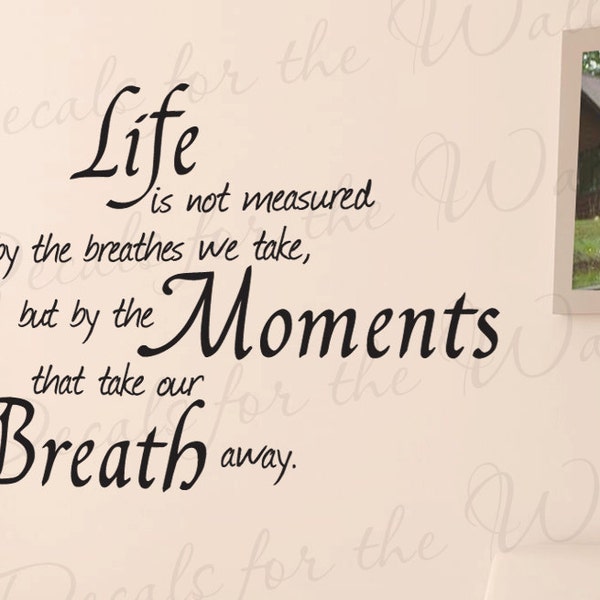 Life Not Measured by Breaths We Take but Moments that Take Away Inspirational  Wall Decal Vinyl Quote Sticker Decoration Art Decor IN04
