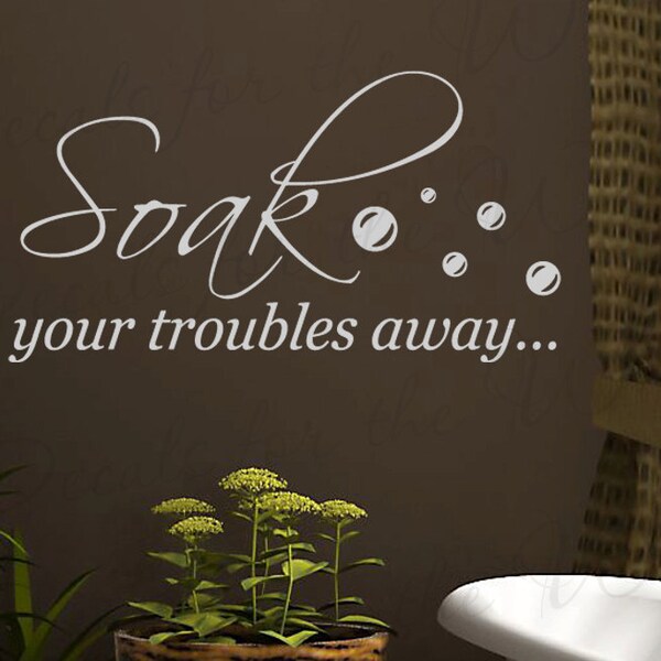 Soak Your Troubles Away Bath Bathroom Wall Saying Quote Design Decal Decoration Lettering Sticker Graphic Vinyl Decor Art BA15