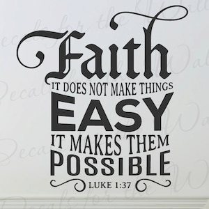 Faith It Does Not Make Things Easy Makes Them Possible Luke 1:37 Inspirational God Bible Jesus Christian Scripture Wall Vinyl Decal Art T13