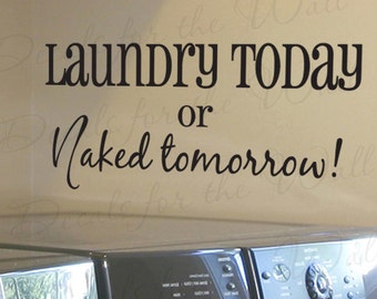 Laundry Today or Naked Tomorrow Funny Cleaning Clothes Room Mom Mother Vinyl Quote Design Art Saying Wall Lettering Decal Sticker Decor LA15