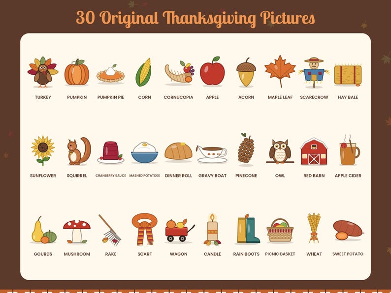 May include: A collection of 30 original Thanksgiving pictures arranged in three rows on a light background. The graphic features icons of a turkey, pumpkin, pie, corn, cornucopia, apple, acorn, leaf, scarecrow, hay bale, sunflower, squirrel, cranberry sauce, mashed potatoes, dinner roll, gravy boat, pinecone, owl, barn, cider, gourds, mushroom, rake, scarf, wagon, candle, rain boots, basket, wheat, and sweet potato.