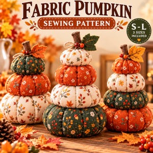 May include: A sewing pattern for fabric pumpkins titled FABRIC PUMPKIN SEWING PATTERN with S-L 3 SIZES INCLUDED. The image displays three stacks of fabric pumpkins in various sizes, featuring autumn-themed floral and leaf prints in orange, green, and cream colors, topped with brown stems and small decorative leaves.