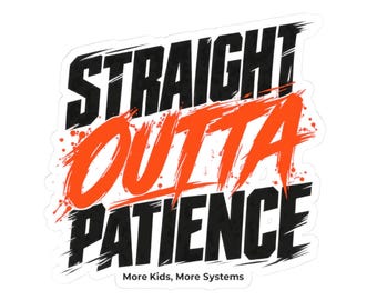 Straight Outta Patience Sticker | Kiss-Cut Vinyl Decal