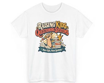 Raising Kids Questioning Systems Graphic Tee