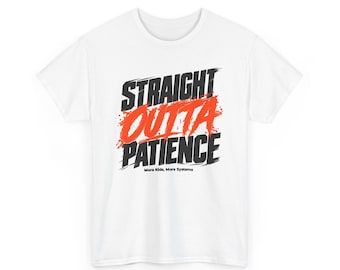 Straight Outta Patience Tee | Graphic Typography Shirt