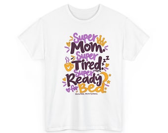 Super Mom Super Tired Super Ready for Bed T-Shirt | Mom Life Tee