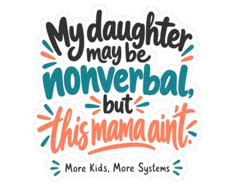 My daughter may be nonverbal but this mama ain't Sticker | Kiss-Cut