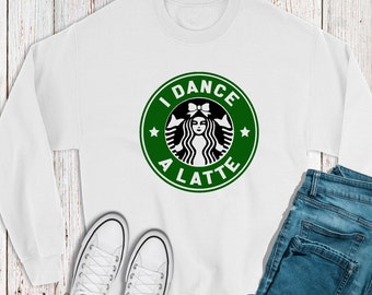 I Dance a Latte Sweatshirt – Dance Team Gift