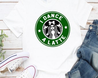 I Dance a Latte - Dance Team Gift - Dancer Shirt -Latte  Top- Dancer Christmas Gift - Dance Recital Gift- ANY size - Free Shipping