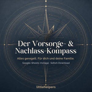 Op de afbeelding: Een donkerblauw digitaal sjabloon met een gouden kompasroos. De tekst luidt: Der Vorsorge- & Nachlass-Kompass, Alles geregelt. Für dich und deine Familie., Google-Sheets-Vorlage, Sofort-Download en onderaan littlehelpers.