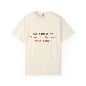 Git Commit Fixed It For Real This Time Shirt, Funny Programmer Tee, Software Developer Comfort Colors Shirt, Git Humor Coding Gift