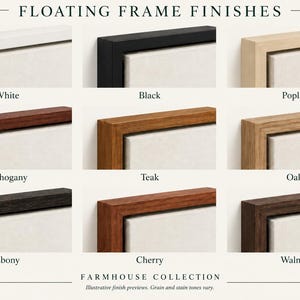 May include: A grid of nine floating frame finishes labeled Floating Frame Finishes and Farmhouse Collection. The colors include white, black, poplar, mahogany, teak, oak, ebony, cherry, and walnut, each showing a corner section of a frame.