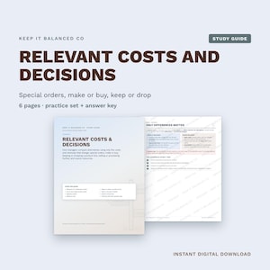 May include: A six-page study guide titled Relevant Costs and Decisions by Keep It Balanced Co. The document features dark brown text on a light background, covering topics like special orders, make or buy, and keep or drop decisions.