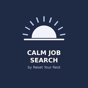 Könnte beinhalten: Eine dunkelblaue quadratische Grafik mit einem hellblauen Halbkreis, der über einer horizontalen Linie aufgeht und an eine Sonne erinnert. Unter der Grafik steht der Text CALM JOB SEARCH in Weiß, gefolgt von dem kleineren Text by Reset Your Rest in Hellblau.