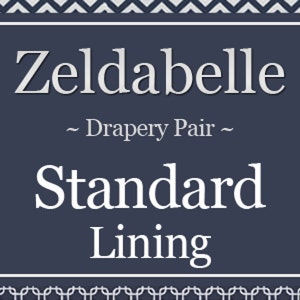 May include: A white text graphic on a dark blue background reads "Zeldabelle - Drapery Pair - Standard Lining".