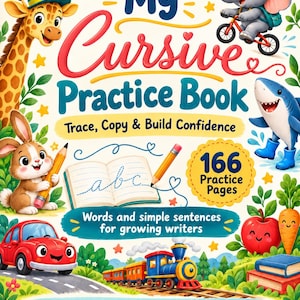 May include: A My Cursive Practice Book with the subtitle Trace, Copy & Build Confidence. The cover features a giraffe, elephant on a bicycle, rabbit with a pencil, shark, red car, train, apple, and carrot. It includes 166 Practice Pages.
