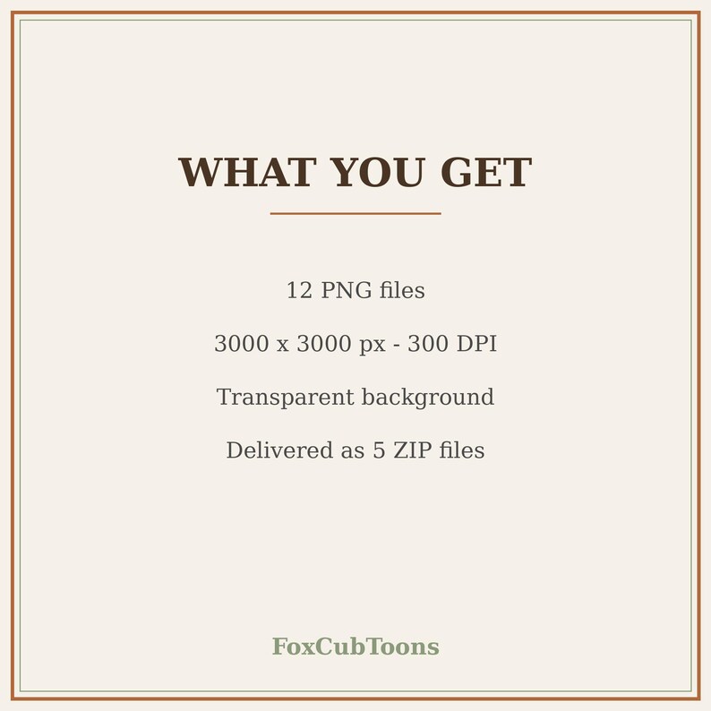 K&ouml;nnte beinhalten: Eine digitale Informationsgrafik mit hellbeigem Hintergrund und einem d&uuml;nnen braunen Rand. Der Text lautet: WHAT YOU GET, 12 PNG files, 3000 x 3000 px - 300 DPI, Transparent background, Delivered as 5 ZIP files, und FoxCubToons.