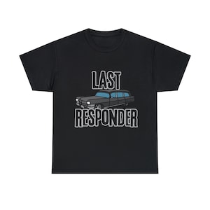 Last Responder Mortician Gift Unisex Heavy Cotton Tee