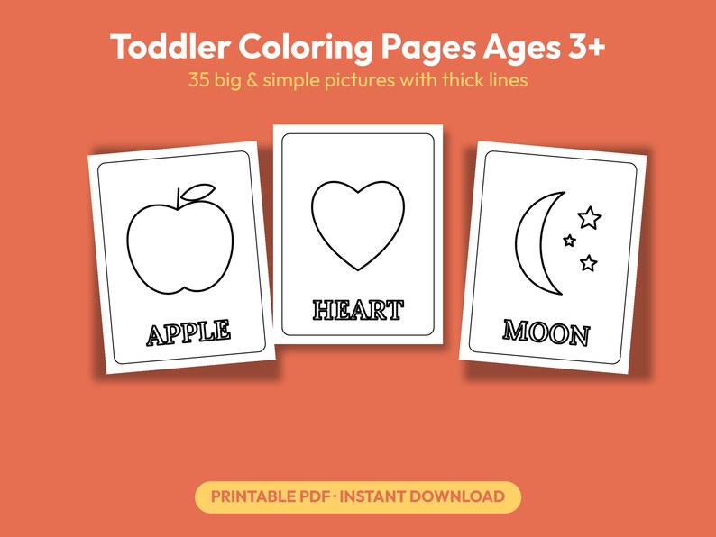 May include: Three white rectangular coloring pages with black outlines on an orange background. The pages feature an apple, a heart, and a moon with stars, each labeled with the text APPLE, HEART, and MOON. The top text reads Toddler Coloring Pages Ages 3+ 35 big & simple pictures with thick lines.