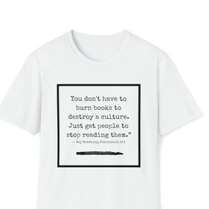 Ray Bradbury Fahrenheit 451 books quote Unisex Softstyle T-Shirt