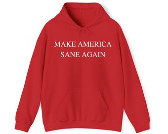 MAGA Make America SANE Again Hooded Sweatshirt