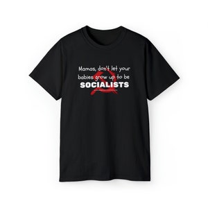 Mamas don&#39;t let your babies grow up to be socialists Unisex Softstyle T-Shirt