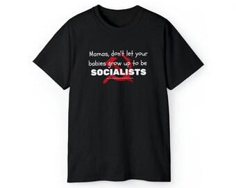 Mamas don't let your babies grow up to be socialists Unisex Softstyle T-Shirt